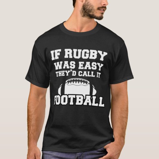 Wenn Rugby einfach wäre, würden sie es Fußball nen T-Shirt (Vorderseite)
