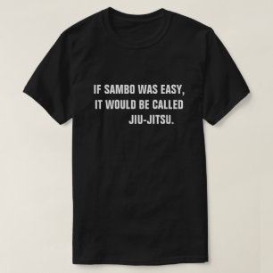 Wenn Sambo einfach war, würde es Jiu-Jitsu. T-Shirt