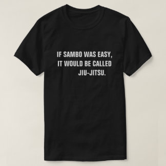 Wenn Sambo einfach war, würde es Jiu-Jitsu. T-Shirt