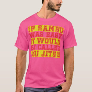 Wenn Sambo einfach wäre, würde es Jiu Jitsu heißen T-Shirt