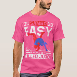 Wenn Sambo einfach wäre, würde es Judo heißen T-Shirt