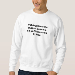 Wenn Sarcastic verbrannte Kalorien wäre Sweatshirt