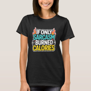 Wenn Sarkasmus nur Kalorien verbrennen würde Lusti T-Shirt