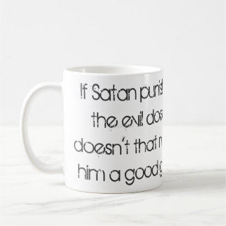 Wenn Satan das Böse bestraft, tut er.. Zitat. Kaffeetasse