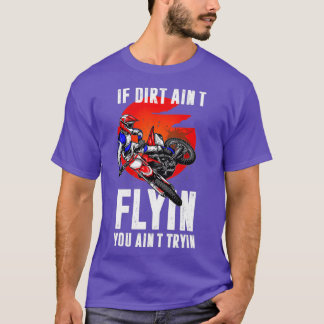 Wenn Schmutz heiß fliegen Sie beim Versuch Motorra T-Shirt