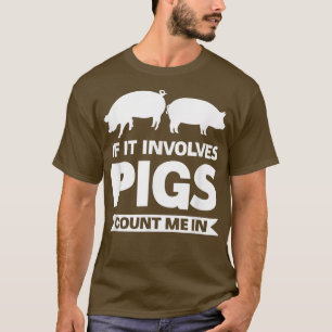Wenn Schweine betroffen sind, zählen Sie mich bei  T-Shirt