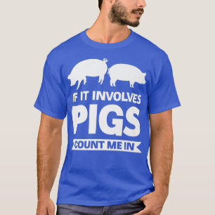 Wenn Schweine betroffen sind, zählen Sie mich bei  T-Shirt