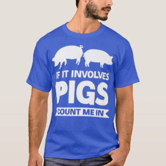 Wenn Schweine betroffen sind, zählen Sie mich bei T-Shirt