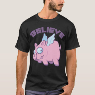 Wenn Schweine Fliegen glauben Sie das Unmögliche T-Shirt