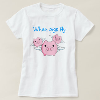 Wenn Schweine fliegen T-Shirt