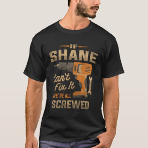 Wenn Shane es nicht reparieren kann, sind wir alle T-Shirt