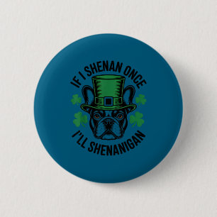 Wenn shenan shenanigan französische Bulldogge iris Button