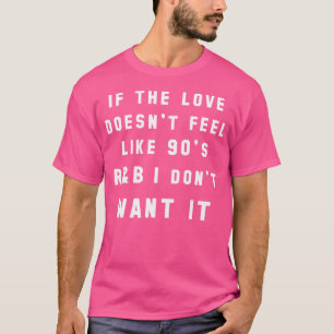 Wenn sich die Liebe nicht wie die 90er RB anfühlt T-Shirt