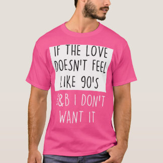 Wenn sich die Liebe nicht wie ein 90er-Rb-Shirt-Rb T-Shirt