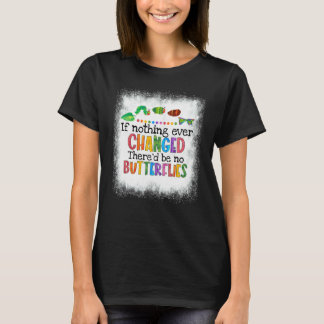 Wenn sich nichts ändern würde, gäbe es keine Schme T-Shirt