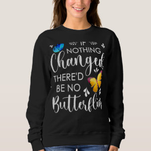 Wenn sich nie etwas geändert hätte, gäbe es keine sweatshirt