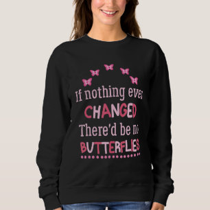 Wenn sich nie etwas geändert hätte, gäbe es keine sweatshirt