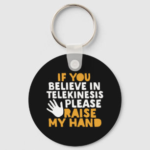 Wenn Sie an Telekinesis glauben, heben Sie meine H Schlüsselanhänger
