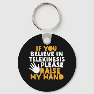 Wenn Sie an Telekinesis glauben, heben Sie meine H Schlüsselanhänger