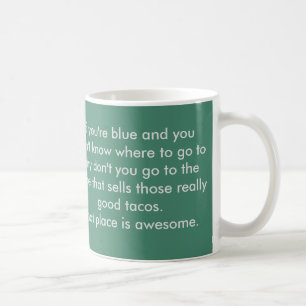 Wenn Sie blau sind, erhalten Sie Tacos. Kaffeetasse