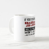 Wenn Sie Brasilianer Jiu-Jitsu nicht cool mögen Kaffeetasse (Vorderseite Links)