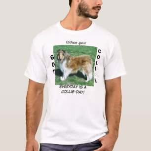 Wenn Sie COLLIE GOT JEDEN TAG IST ACOLLIE-TAG! T-Shirt