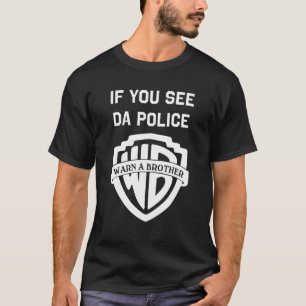 Wenn Sie da Polizist einen Bruder warnen sehen, lu T-Shirt