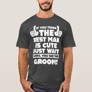 wenn Sie das beste Mann Bräutigam Team denken T-Shirt