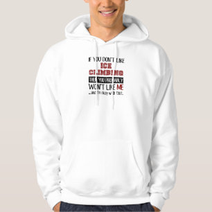 Wenn Sie das Eis-Klettern nicht cool mögen Hoodie