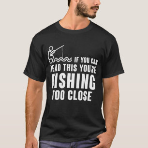 WENN SIE DAS LESEN KÖNNEN, FISCHEN SIE ZU NAH T-Shirt