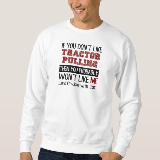 Wenn Sie das Traktor-Ziehen nicht cool mögen Sweatshirt (Vorderseite)