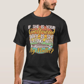 Wenn sie deine Freundin ist, warum spielt sie mit? T-Shirt