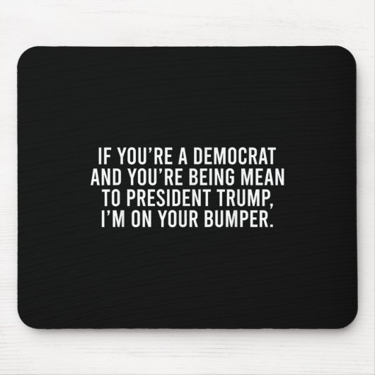 Wenn Sie Demokrat sind, sind Sie Trump Gemein, bin Mousepad (Vorne)