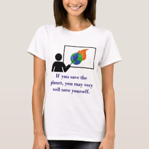 Wenn Sie den Planeten retten - Zitat zum Klimawand T-Shirt