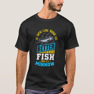 Wenn Sie denken, bessere Fischpuppe Lass Minnow T-Shirt