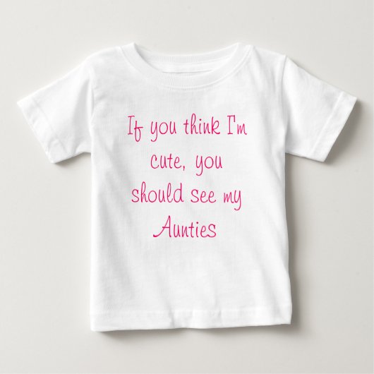 Wenn Sie denken, dass ich, Sie sollte meine Tanten Baby T-shirt (Vorderseite)