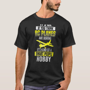 Wenn Sie denken, dass RC-Flugzeug langweilig sind, T-Shirt