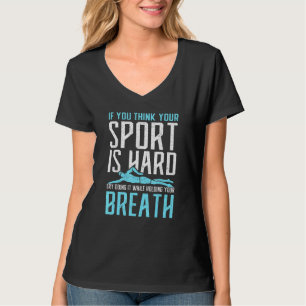 Wenn Sie denken, Ihr Sport ist schwer zu halten At T-Shirt