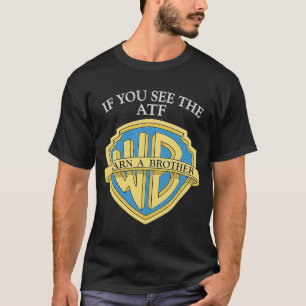 Wenn Sie die ATF Warnen einen Bruder sehen T-Shirt