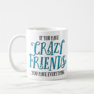 "Wenn Sie die verrückten lustigen Freunde" haben Kaffeetasse
