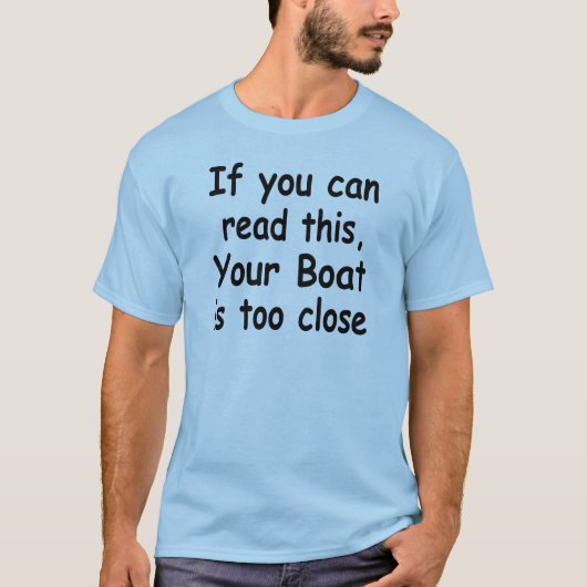 Wenn Sie dieses lesen können. Ihr Boot ist zu nah T-Shirt (Vorderseite)