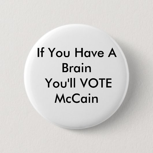 Wenn Sie ein Gehirn haben, WÄHLEN Sie McCain Button (Vorderseite)