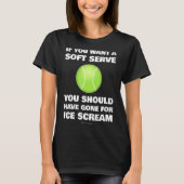 Wenn Sie ein Soft-Serve Tennis Tennis Gewollt T-Shirt (Vorderseite)