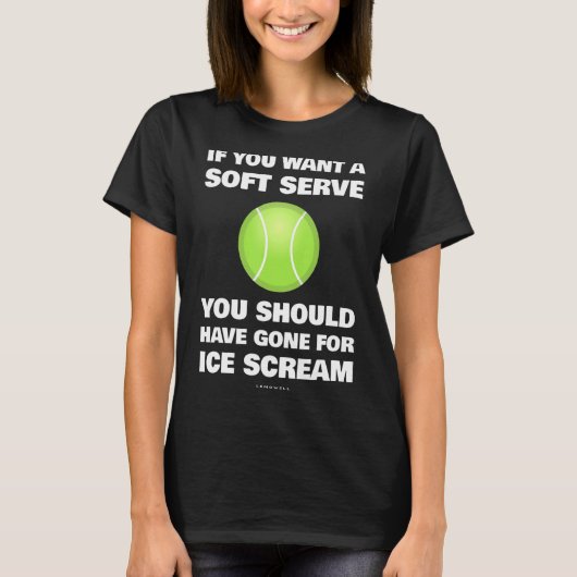 Wenn Sie ein Soft-Serve Tennis Tennis Gewollt T-Shirt (Vorderseite)