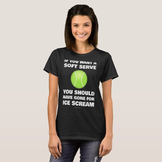 Wenn Sie ein Soft-Serve Tennis Tennis Gewollt T-Shirt (Vorne ganz)