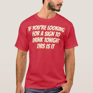 Wenn Sie ein Zeichen trinken Alkohol Booze suchen T-Shirt
