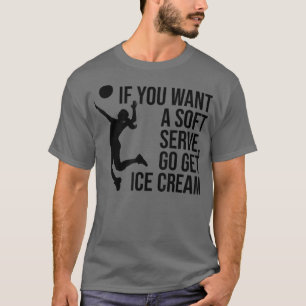 Wenn Sie einen weichen Serve Gewollt haben, holen T-Shirt