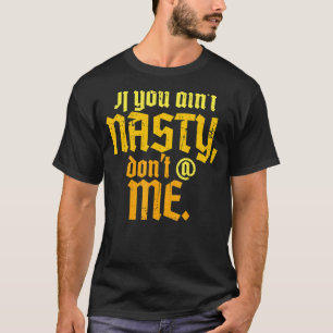 Wenn Sie Eklig sind Don't at Me Feministinnen 1 T-Shirt