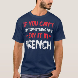 Wenn Sie es nicht schön sagen können, sagen Sie es T-Shirt