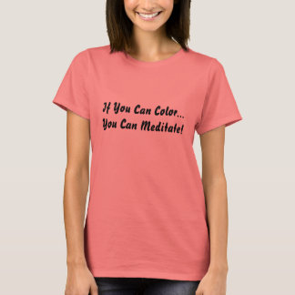 Wenn Sie Farbe...können Sie meditieren! T-Shirt
